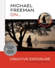 Michael Freeman On... Creative Exposure : The Ultimate Photography Masterclass - Book