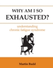 Why am I So Exhausted? : Understanding Chronic Fatigue - Book