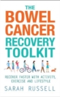 The Bowel Cancer Recovery Toolkit : Recover faster with activity, exercise and lifestyle - Book