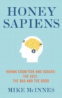 Honey Sapiens : Human cognition and sugars: the ugly, the bad and the good - Book