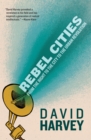 Rebel Cities : From the Right to the City to the Urban Revolution - Book