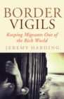 Border Vigils : Keeping Migrants Out of the Rich World - eBook