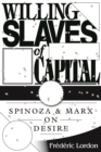 Willing Slaves of Capital : Spinoza and Marx on Desire - eBook
