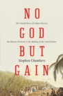 No God But Gain : The Untold Story of Cuban Slavery, the Monroe Doctrine, and the Making of the United States - eBook