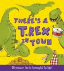 There's a T-Rex in Town : Dinosaur Facts Brought to Life! - Book