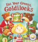 Fairytales Gone Wrong: Eat Your Greens, Goldilocks : A Story About Healthy Eating - Book
