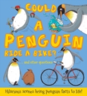 Could a Penguin Ride a Bike? : Hilarious scenes bring penguin facts to life - Book