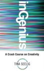 InGenius : A Crash Course on Creativity - Book