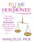 Is It Me or My Hormones? : The Good, the Bad and the Ugly about Perimenopause and All the Crazy Things That Occur with Hormone Imbalance - Book