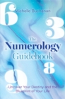 The Numerology Guidebook : Uncover Your Destiny and the Blueprint of Your Life - Book