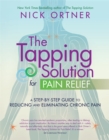 The Tapping Solution for Pain Relief : A Step-by-Step Guide to Reducing and Eliminating Chronic Pain - Book