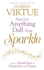 Don't Let Anything Dull Your Sparkle : How to Break free of Negativity and Drama - Book