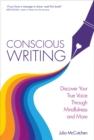 Conscious Writing : Discover Your True Voice Through Mindfulness and More - Book