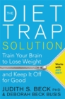 The Diet Trap Solution : Train Your Brain to Lose Weight and Keep It Off for Good - Book
