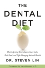 The Dental Diet : The Surprising Link between Your Teeth, Real Food, and Life-Changing Natural Health - Book
