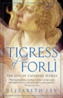Tigress of Forli : The Life of Caterina Sforza - Book