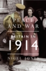 Peace and War : Britain in 1914 - Book