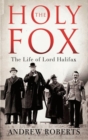 The Holy Fox : The Life of Lord Halifax - Book