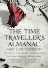The Time Traveller's Almanac Part I - Experiments : A Treasury of Time Travel Fiction   Brought to You from the Future - eBook