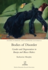 Bodies of Disorder : Gender and Degeneration in Baroja and Blasco Ibanez - Book