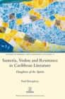 Santeria, Vodou and Resistance in Caribbean Literature : Daughters of the Spirits - Book