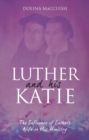 Luther And His Katie : The Influence of Luther's Wife on his Ministry - Book