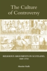 The Culture of Controversy : Religious Arguments in Scotland, 1660-1714 - eBook