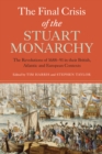 The Final Crisis of the Stuart Monarchy : The Revolutions of 1688-91 in their British, Atlantic and European Contexts - eBook