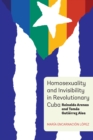Homosexuality and Invisibility in Revolutionary Cuba : Reinaldo Arenas and Tomas Gutierrez Alea - eBook