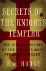 Secrets of the Knights Templar : The Hidden History of the World's Most Powerful Order - Book