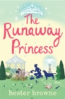 The Runaway Princess : a feel-good and heart-warming comedy for all true romantics - eBook