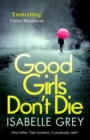 Good Girls Don't Die : a gripping serial killer thriller with jaw-dropping twists - eBook
