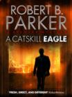 A Catskill Eagle (A Spenser Mystery) - eBook