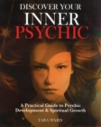 Discover Your Inner Psychic : A Practical Guide to Psychic Development & Spiritual Growth - Book