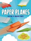 Paper Planes : Fold and Fly Amazing Planes! - Book