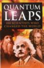 Quantum Leaps : 100 Scientists Who Changed the World - Book
