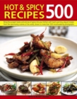 500 Hot & Spicy Recipes : Bring the Pungent Tastes and Aromas of Spices into Your Kitchen with Heartwarming Piquant Recipes from the Spice-Loving Cuisines of the World, Shown in More Than 500 Mouthwat - Book