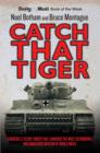 Catch That Tiger - Churchill's Secret Order That Launched The Most Astounding and Dangerous Mission of World War II - Book