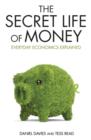 The Secret Life of Money : Everyday Economics Explained - Book