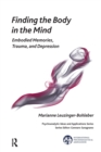 Finding the Body in the Mind : Embodied Memories, Trauma, and Depression - Book