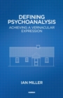 Defining Psychoanalysis : Achieving a Vernacular Expression - Book