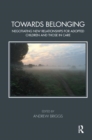Towards Belonging : Negotiating New Relationships for Adopted Children and Those in Care - Book