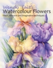 Wendy Tait's Watercolour Flowers : Fresh, Effective and Imaginative Techniques - Book