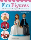 Fun Figures : Cute Character Cake Toppers for All Occasions - Book