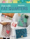 Fun with Fat Quarters : 15 Gorgeous Sewing Projects for Using Up Your Fabric Stash - Book
