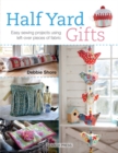 Half Yard™ Gifts : Easy Sewing Projects Using Leftover Pieces of Fabric - Book
