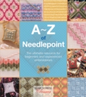 A-Z of Needlepoint : The Ultimate Resource for Beginners and Experienced Embroiderers - Book