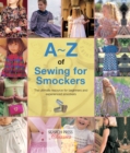 A-Z of Sewing for Smockers : The Perfect Resource for Creating Heirloom Smocked Garments - Book