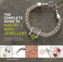 The Complete Guide to Making Wire Jewellery : From Beginner to Advanced, Techniques, Projects & Patterns - Book