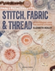 Stitch, Fabric & Thread : An Inspirational Guide for Creative Stitchers - Book